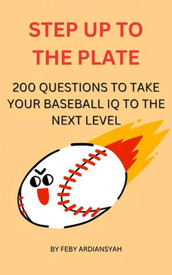 Step Up to the Plate: 200 Questions to Take Your Baseball IQ to the Next Level