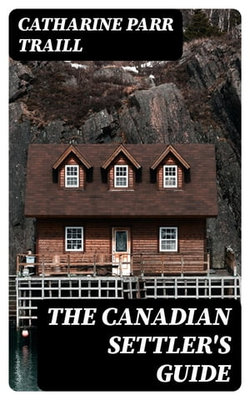 The Canadian Settler's Guide