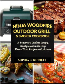 Ninja Woodfire Outdoor Grill & Smoker Cookbook