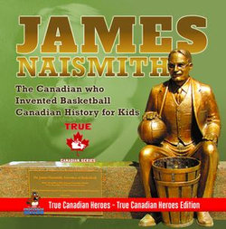 James Naismith - The Canadian who Invented Basketball | Canadian History for Kids | True Canadian Heroes - True Canadian Heroes Edition