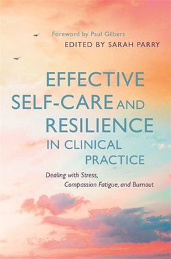 Effective Self-Care and Resilience in Clinical Practice