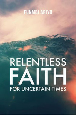 Relentless Faith for Uncertain Times