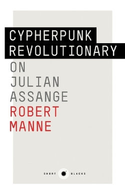 Cypherpunk Revolutionary: On Julian Assange: Short Black 9 The