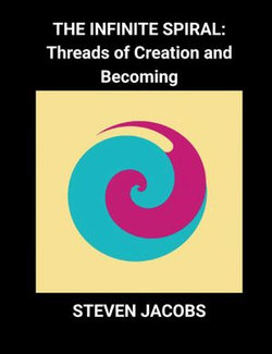 The Infinite Spiral: Threads of Creation and Becoming