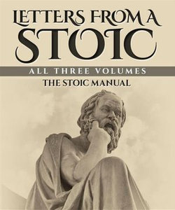 Letters from a Stoic: All Three Volumes