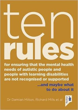 Ten Rules for Ensuring That the Mental Health Needs of Autistic People and People with Learning Disabilities Are Not Recognised or Supported