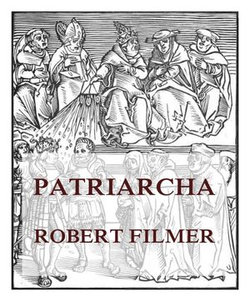 Patriarcha, or the Natural Power of Kings 