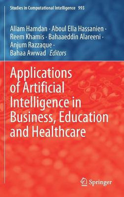 Applications of Artificial Intelligence in Business, Education and Healthcare