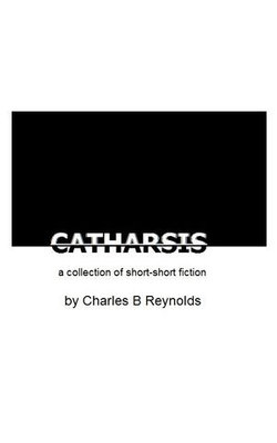 CATHARSIS: a collection of short-short fiction