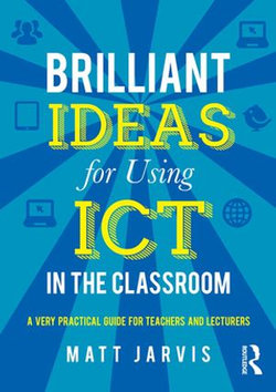 Brilliant Ideas for Using ICT in the Classroom