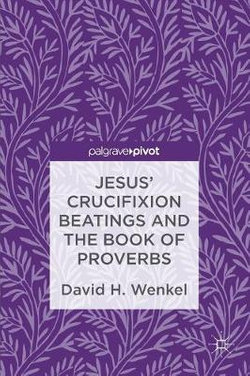 Jesus' Crucifixion Beatings and the Book of Proverbs