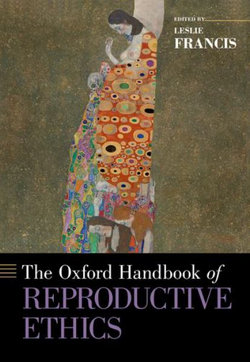 The Oxford Handbook of Reproductive Ethics