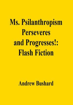 Ms. Psilanthropism Perseveres and Progresses!: Flash Fiction