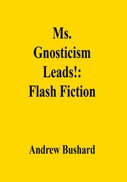 Ms. Gnosticism Leads!: Flash Fiction