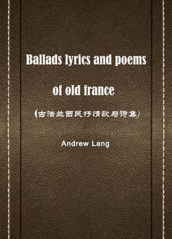 ballads lyrics and poems of old france(古法兰西民抒情歌与诗集)