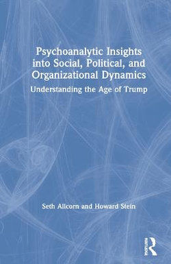 Psychoanalytic Insights into Social Political and Organizational Dynamics