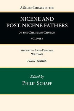 A Select Library of the Nicene and Post-Nicene Fathers of the Christian Church, First Series, Volume 5