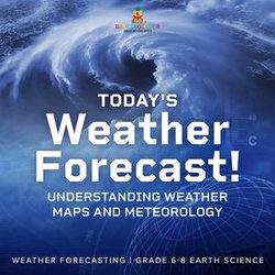 Today's Weather Forecast! Understanding Weather Maps and Meteorology | Weather Forecasting | Grade 6-8 Earth Science