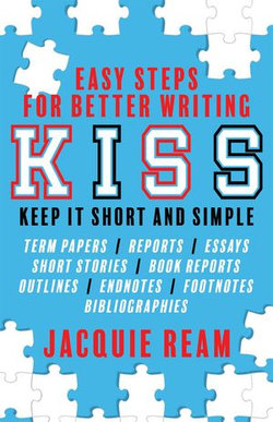 KISS: Keep It Short and Simple: Easy Steps for Better Writing