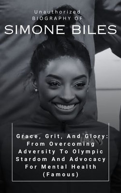 Unauthorized BIOGRAPHY OF SIMONE BILES