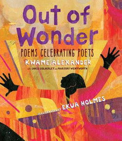 Out of Wonder: Poems Celebrating Poets