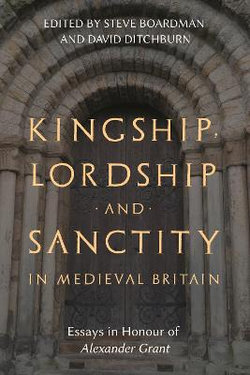 Kingship: Lordship And Sanctity In Medieval Britain