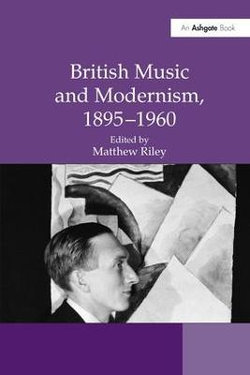 British Music and Modernism, 1895-1960