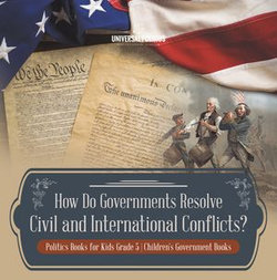 How Do Governments Resolve Civil and International Conflicts? | Politics Books for Kids Grade 5 | Children's Government Books