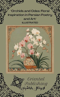 Orchids and Odes Floral Inspiration in Persian Poetry and Art