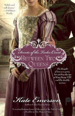 Secrets of the Tudor Court: Between Two Queens