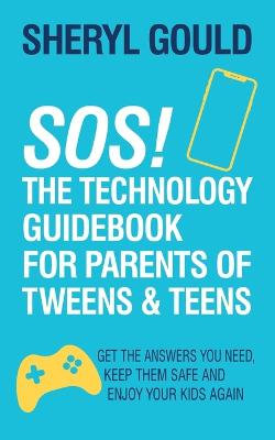 SOS! the Technology Guidebook for Parents of Tweens and Teens