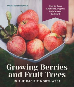 Growing Berries and Fruit Trees in the Pacific Northwest