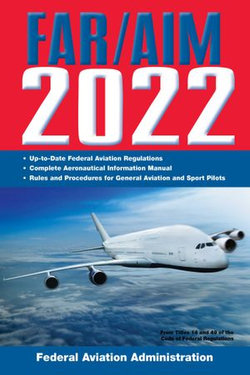 FAR/AIM 2022: Up-to-Date FAA Regulations / Aeronautical Information Manual