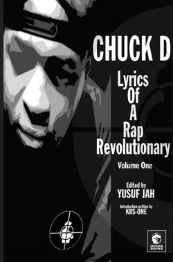 Lyrics of a Rap Revolutionary: Times, Rhymes & Mind of Chuck D