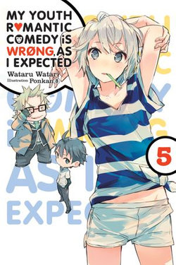 My Youth Romantic Comedy Is Wrong, As I Expected, Vol. 5 (light novel)