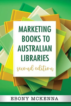 Marketing Books To Australian Libraries: Second Edition