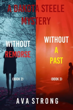 Dakota Steele FBI Suspense Thriller Bundle: Without Remorse (#2) and Without A Past (#3)