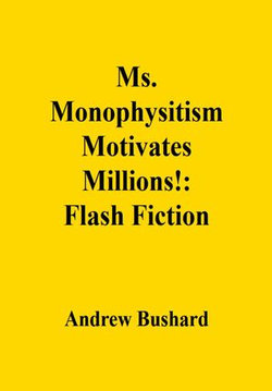 Ms. Monophysitism Motivates Millions!: Flash Fiction