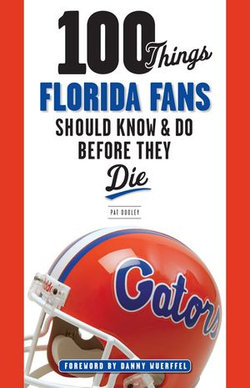 100 Things Florida Fans Should Know & Do Before They Die