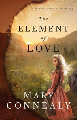 The Element of Love (The Lumber Baron's Daughters Book #1)