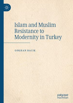 Islam and Muslim Resistance to Modernity in Turkey