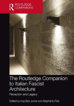 The Routledge Companion to Italian Fascist Architecture