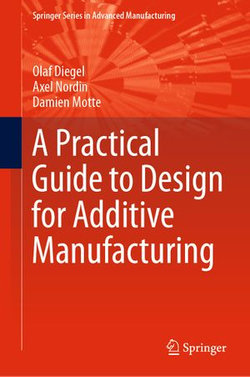 A Practical Guide to Design for Additive Manufacturing