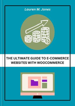 THE ULTIMATE GUIDE TO E-COMMERCE WEBSITES WITH WOOCOMMERCE