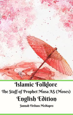 Islamic Folklore The Staff of Prophet Musa AS (Moses) English Edition