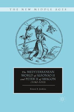 The Mediterranean World of Alfonso II and Peter II of Aragon (1162–1213)