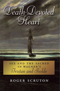 Death-Devoted Heart:Sex and the Sacred in Wagner's Tristan and Isolde