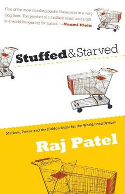 Stuffed and Starved: Markets, Power and the Hidden Battle for the World Food System