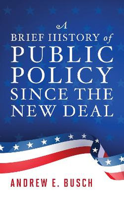 A Brief History of Public Policy since the New Deal