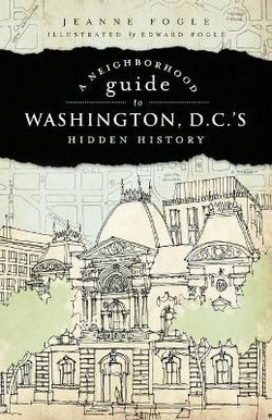 Neighborhood Guide to Washington D.C.'s Hidden History